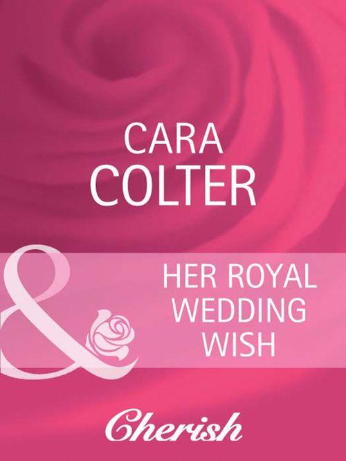By Royal Appointment - Her Royal Wedding Wish (Mills &amp; Boon Cherish) (By Royal Appointment, Book 8): First edition