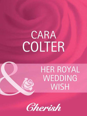 By Royal Appointment - Her Royal Wedding Wish (Mills &amp; Boon Cherish) (By Royal Appointment, Book 8): First edition
