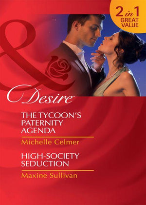 The Tycoon&#39;s Paternity Agenda / High-Society Seduction: The Tycoon&#39;s Paternity Agenda / High-Society Seduction (Mills &amp; Boon Desire): First edition