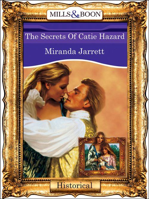 The Secrets Of Catie Hazard (Mills &amp; Boon Vintage 90s Modern): First edition