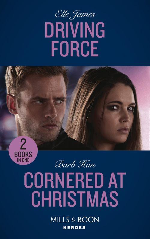 Driving Force: Driving Force / Cornered at Christmas (Rushing Creek Crime Spree) (Mills &amp; Boon Heroes)