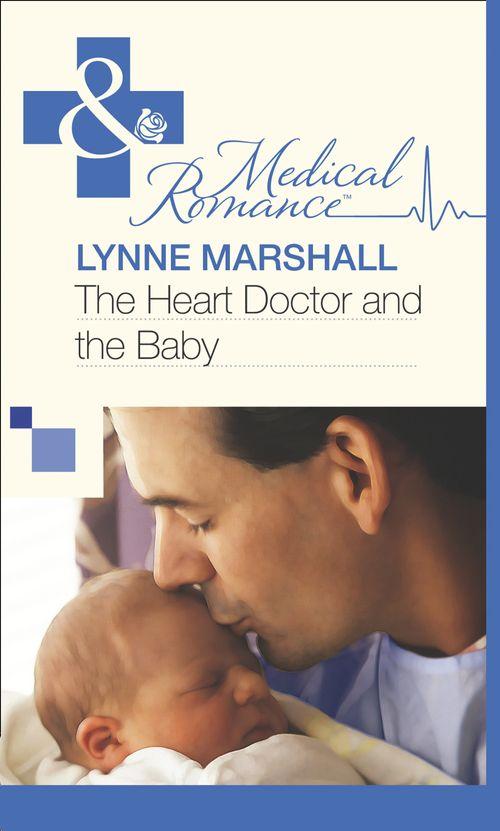 The Heart Doctor and the Baby (Mills &amp; Boon Medical): First edition