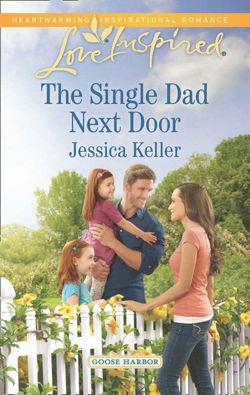 Goose Harbor - The Single Dad Next Door (Mills &amp; Boon Love Inspired) (Goose Harbor, Book 3): First edition