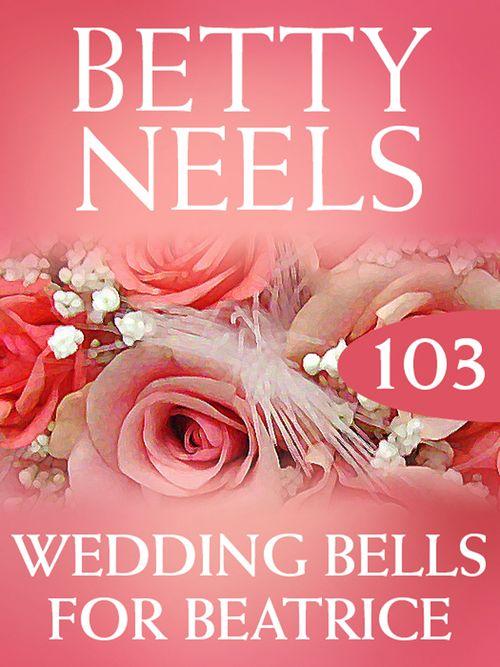 Betty Neels Collection - Wedding Bells for Beatrice (Betty Neels Collection, Book 103): First edition