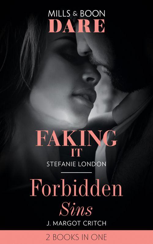 Faking It / Forbidden Sins: Faking It (Close Quarters) / Forbidden Sins (Sin City Brotherhood) (Mills &amp; Boon Dare)