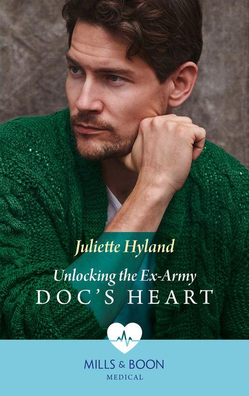 Unlocking The Ex-Army Doc&#39;s Heart (Mills &amp; Boon Medical)