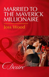 Married To The Maverick Millionaire (Mills & Boon Desire) (From Mavericks to Married, Book 3) (9781474039260)