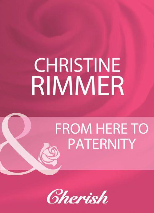 From Here To Paternity (Mills &amp; Boon Cherish): First edition