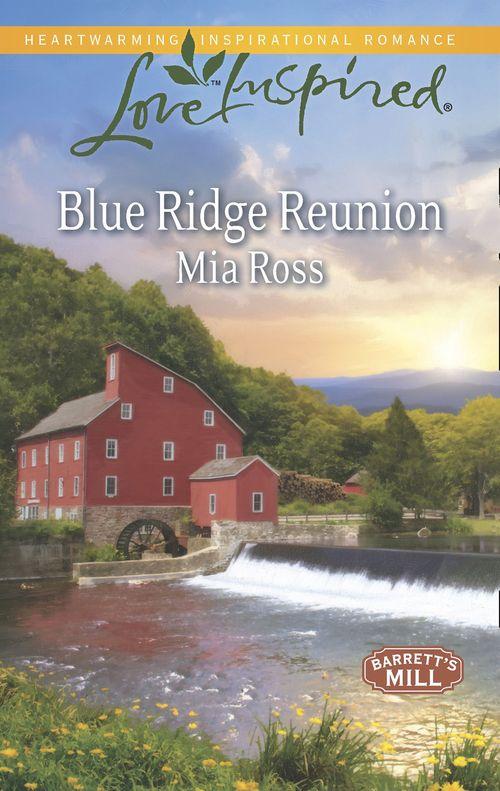 Barrett&#39;s Mill - Blue Ridge Reunion (Mills &amp; Boon Love Inspired) (Barrett&#39;s Mill, Book 1): First edition