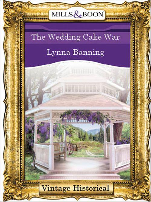 The Wedding Cake War (Mills &amp; Boon Historical): First edition