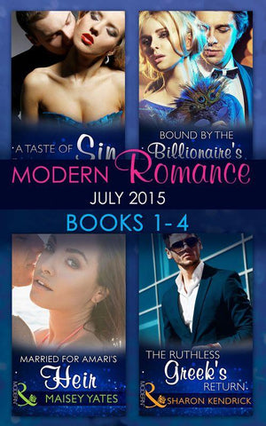 Modern Romance July 2015 Books 1-4: The Ruthless Greek's Return / Bound by the Billionaire's Baby / Married for Amari's Heir / A Taste of Sin: First edition (9781474034609)