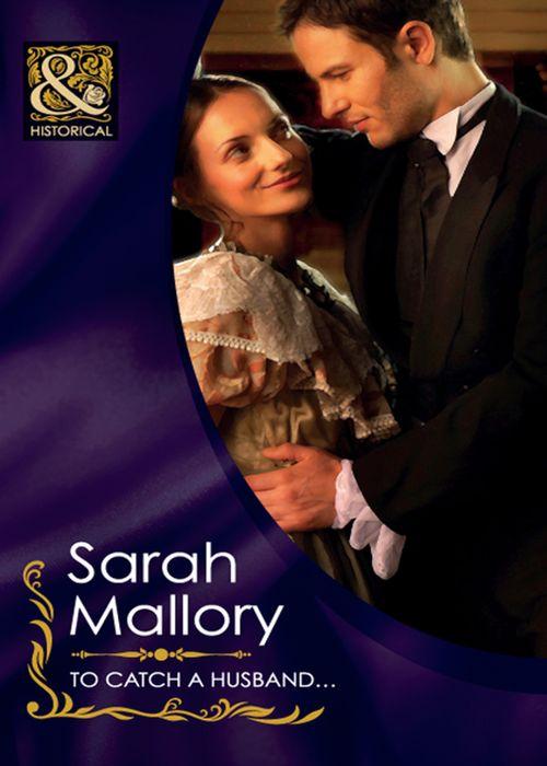 To Catch A Husband… (Mills &amp; Boon Historical): First edition