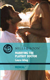 Marrying The Playboy Doctor (Mills & Boon Medical) (Cedar Bluff Hospital, Book 1): First edition (9781408912188)