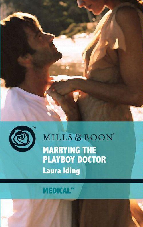 Marrying The Playboy Doctor (Mills & Boon Medical) (Cedar Bluff Hospital, Book 1): First edition (9781408912188)