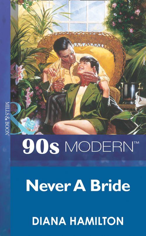 Never A Bride (Mills &amp; Boon Vintage 90s Modern): First edition