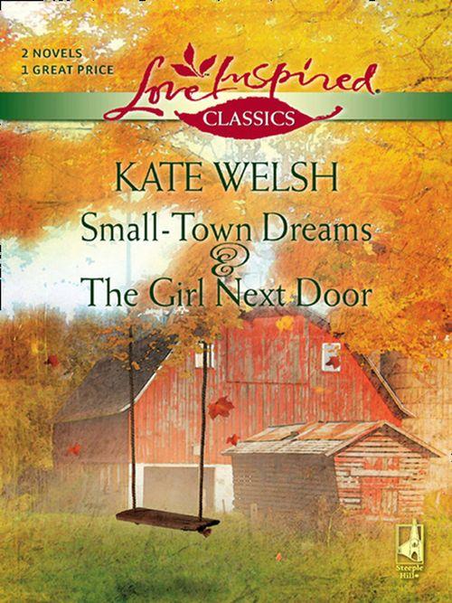 Small-Town Dreams and The Girl Next Door: Small-Town Dreams / The Girl Next Door (Mills &amp; Boon Love Inspired): First edition