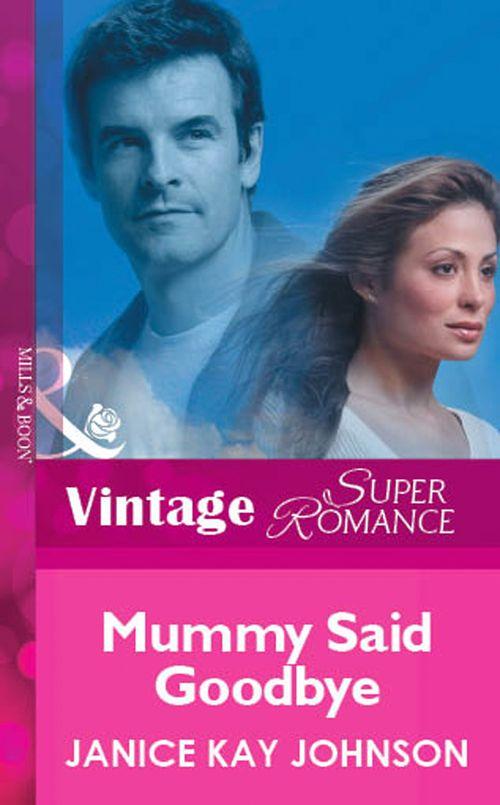 Mummy Said Goodbye (Mills &amp; Boon Vintage Superromance): First edition