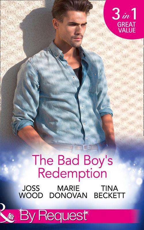 The Bad Boy&#39;s Redemption: Too Much of a Good Thing? / Her Last Line of Defence / Her Hard to Resist Husband (Mills &amp; Boon By Request)