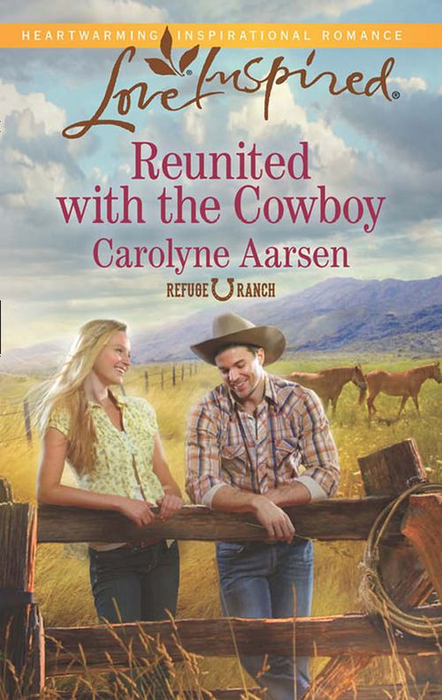 Refuge Ranch - Reunited with the Cowboy (Mills &amp; Boon Love Inspired) (Refuge Ranch, Book 2): First edition