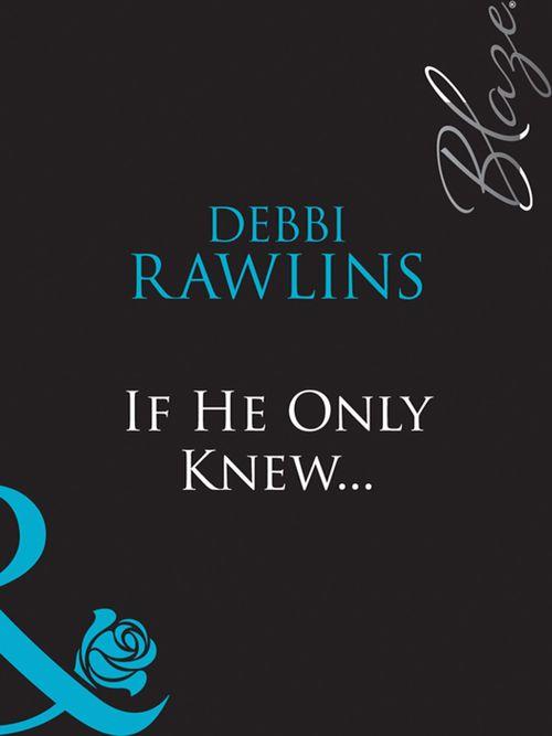 If He Only Knew... (Mills &amp; Boon Blaze): First edition