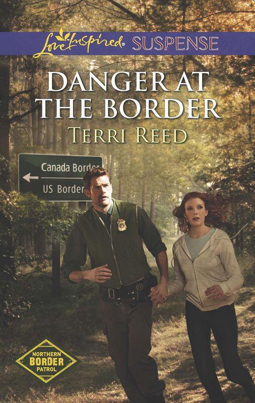 Northern Border Patrol - Danger at the Border (Mills &amp; Boon Love Inspired Suspense) (Northern Border Patrol, Book 1): First edition