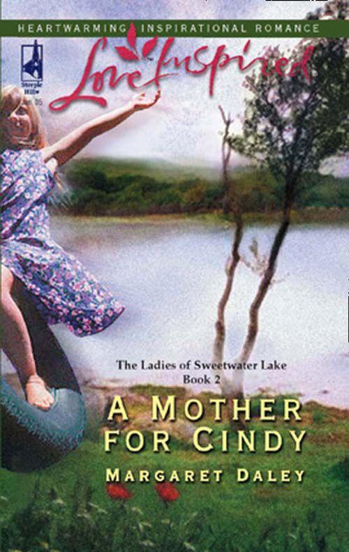 The Ladies of Sweetwater Lake - A Mother For Cindy (Mills &amp; Boon Love Inspired) (The Ladies of Sweetwater Lake, Book 2): First edition