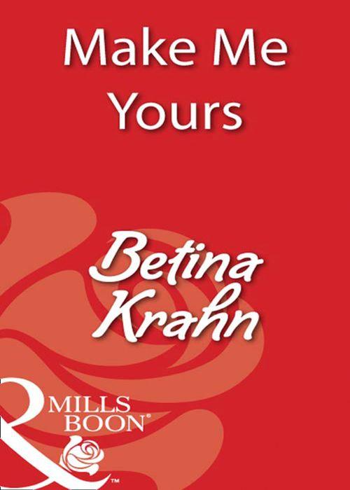 Make Me Yours (Mills &amp; Boon Blaze): First edition