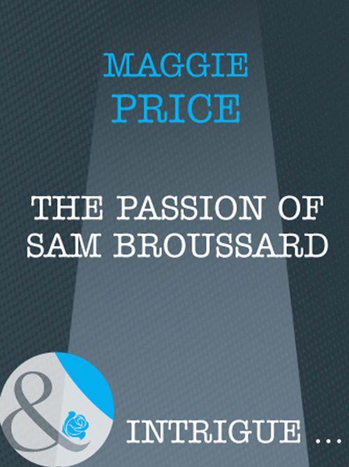 Dates with Destiny - The Passion Of Sam Broussard (Mills &amp; Boon Intrigue) (Dates with Destiny, Book 2): First edition