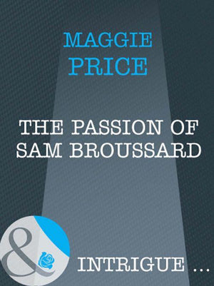 Dates with Destiny - The Passion Of Sam Broussard (Mills &amp; Boon Intrigue) (Dates with Destiny, Book 2): First edition