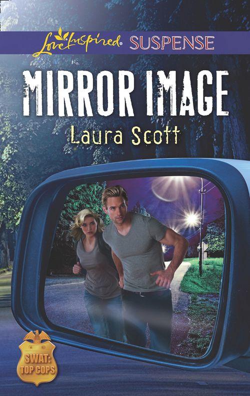 SWAT: Top Cops - Mirror Image (Mills &amp; Boon Love Inspired Suspense) (SWAT: Top Cops, Book 6)
