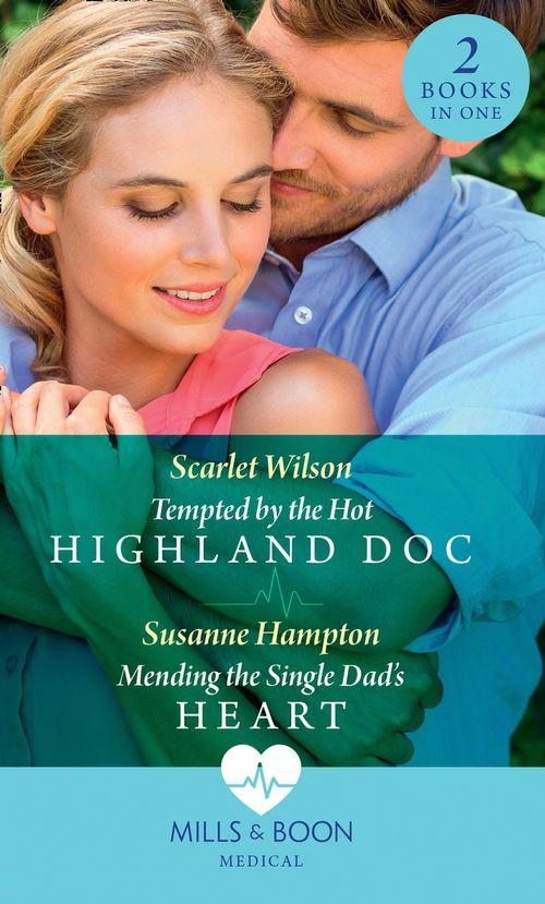 Tempted By The Hot Highland Doc: Tempted by the Hot Highland Doc / Mending the Single Dad&#39;s Heart