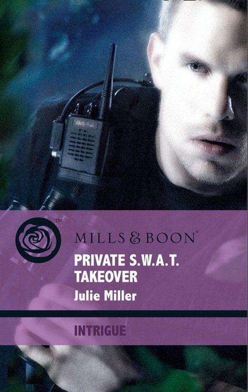 The Precinct: Brotherhood of the Badge - Private S.W.A.T. Takeover (Mills &amp; Boon Intrigue) (The Precinct: Brotherhood of the Badge, Book 3): First edition