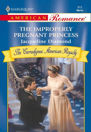 The Improperly Pregnant Princess (Mills &amp; Boon American Romance): First edition