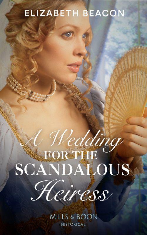A Wedding For The Scandalous Heiress (Mills &amp; Boon Historical)
