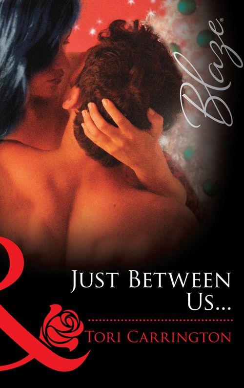 Just Between Us... (Mills &amp; Boon Blaze): First edition
