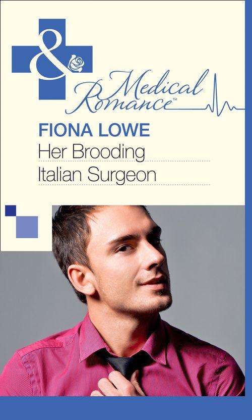Her Brooding Italian Surgeon (Mills &amp; Boon Medical): First edition