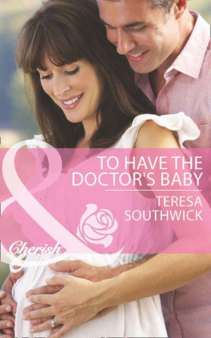 Men of Mercy Medical - To Have the Doctor&#39;s Baby (Mills &amp; Boon Cherish) (Men of Mercy Medical, Book 7): First edition