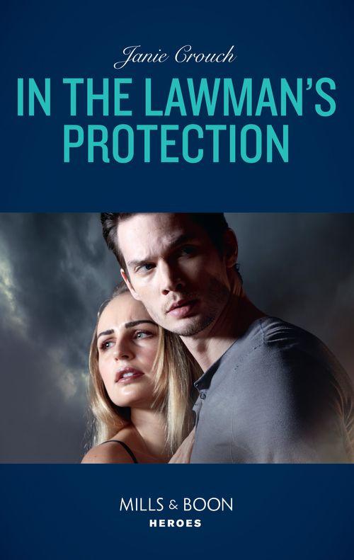 Omega Sector: Under Siege - In The Lawman&#39;s Protection (Mills &amp; Boon Heroes) (Omega Sector: Under Siege, Book 6)