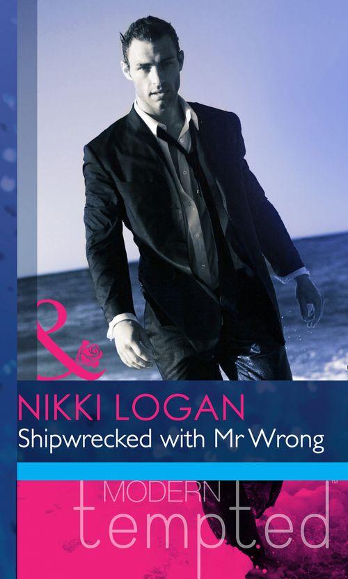 Shipwrecked with Mr Wrong (Mills &amp; Boon Modern Heat): First edition