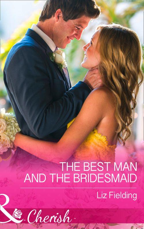 The Best Man And The Bridesmaid (Mills &amp; Boon Cherish): First edition