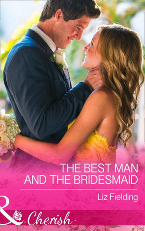 The Best Man And The Bridesmaid (Mills &amp; Boon Cherish): First edition