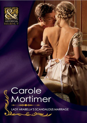 The Notorious St Claires - Lady Arabella&#39;s Scandalous Marriage (Mills &amp; Boon Historical) (The Notorious St Claires, Book 4): First edition