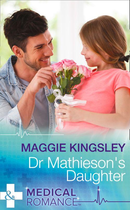 Emergency Doctors - Dr Mathieson&#39;s Daughter (Mills &amp; Boon Medical) (Emergency Doctors, Book 2)