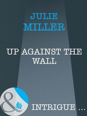 Up Against the Wall (Mills &amp; Boon Intrigue): First edition
