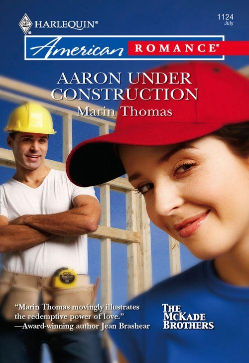 Aaron Under Construction (Mills &amp; Boon American Romance): First edition