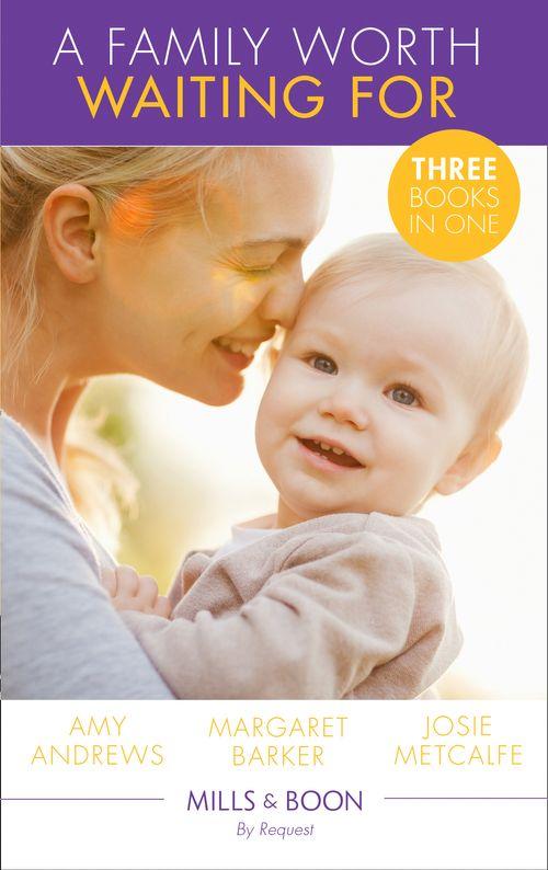 A Family Worth Waiting For: The Midwife&#39;s Miracle Baby (Practising and Pregnant) / A Very Special Baby / His Unexpected Child (Mills &amp; Boon By Request)