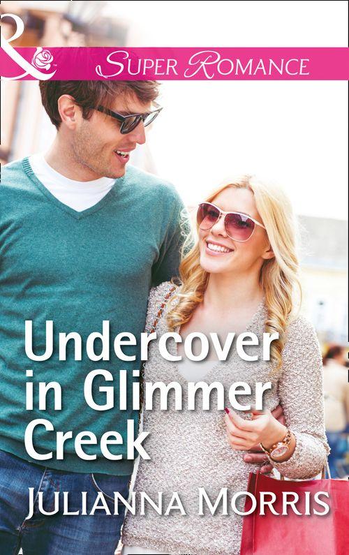 Poppy Gold Stories - Undercover In Glimmer Creek (Mills &amp; Boon Superromance) (Poppy Gold Stories, Book 1)