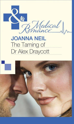 The Taming of Dr Alex Draycott (Mills &amp; Boon Medical): First edition