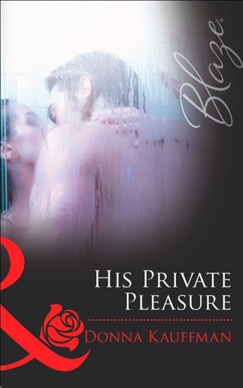 His Private Pleasure (Mills &amp; Boon Blaze): First edition