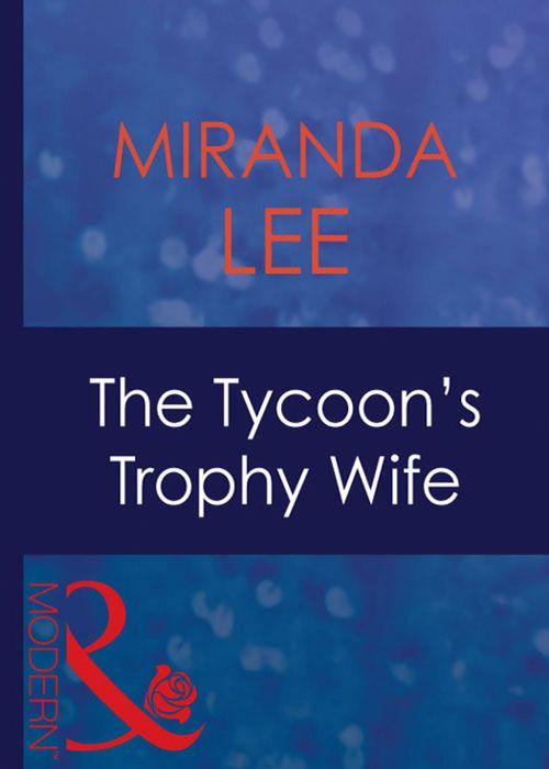 Wives Wanted - The Tycoon&#39;s Trophy Wife (Mills &amp; Boon Modern) (Wives Wanted, Book 2): First edition